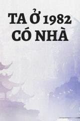 Ta Ở 1982 Có Nhà audio mới nhất