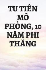 Tu Tiên Mô Phỏng, 10 Năm Phi Thăng
