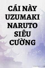Cái Này Uzumaki Naruto Siêu Cường
