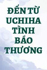 Đến Từ Uchiha Tình Báo Thương audio mới nhất