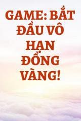 Game: Bắt Đầu Vô Hạn Đồng Vàng! audio mới nhất