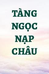 Tàng Ngọc Nạp Châu audio mới nhất