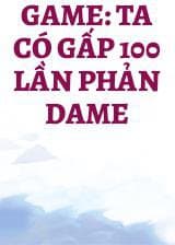 Game: Ta Có Gấp 100 Lần Phản Dame