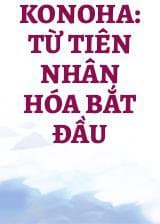 Konoha: Từ Tiên Nhân Hóa Bắt Đầu