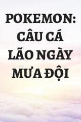 Pokemon: Câu Cá Lão Ngày Mưa Đội audio mới nhất