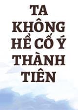 Ta Không Hề Cố Ý Thành Tiên audio mới nhất