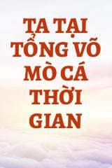 Ta Tại Tổng Võ Mò Cá Thời Gian