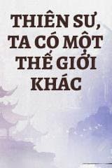 Thiên Sư, Ta Có Một Thế Giới Khác audio mới nhất
