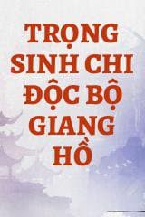Trọng Sinh Chi Độc Bộ Giang Hồ