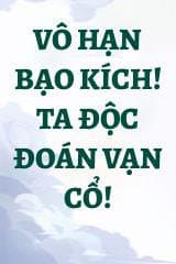 Vô Hạn Bạo Kích! Ta Độc Đoán Vạn Cổ!
