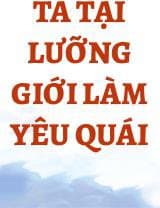 Ta Tại Lưỡng Giới Làm Yêu Quái