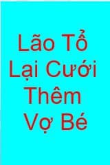 Lão Tổ Lại Cưới Thêm Vợ Bé !
                
                    Chưa Công Bố