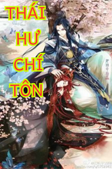 THÁI HƯ CHÍ TÔN (DỊCH) audio mới nhất