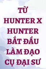 Từ Hunter X Hunter Bắt Đầu Làm Đạo Cụ Đại Sư